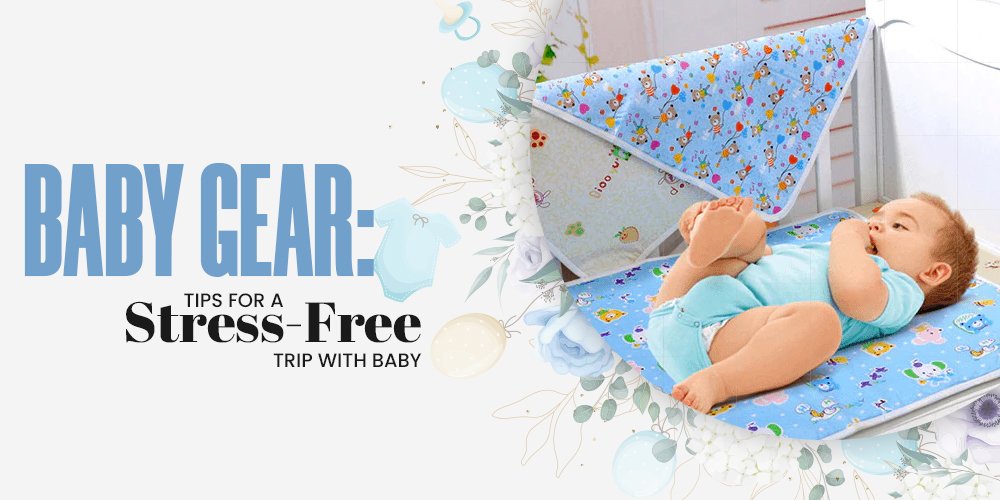Traveling with Your Baby: Essential Baby Gear and Tips for Stress-Free Trips