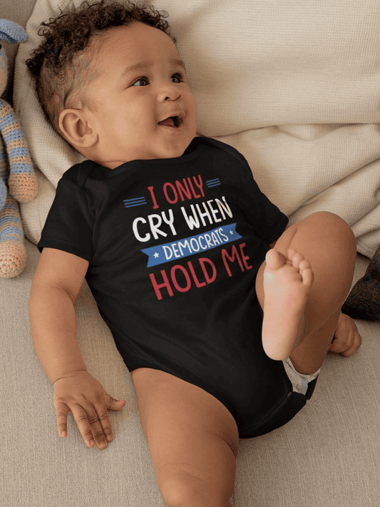 Cry When Democrats Hold Me Bodysuit -SmartPrintsInk Designs - The Little Big Store