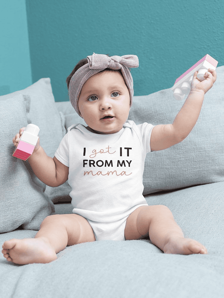 Got It From My Mama Bodysuit -SmartPrintsInk Designs - The Little Big Store
