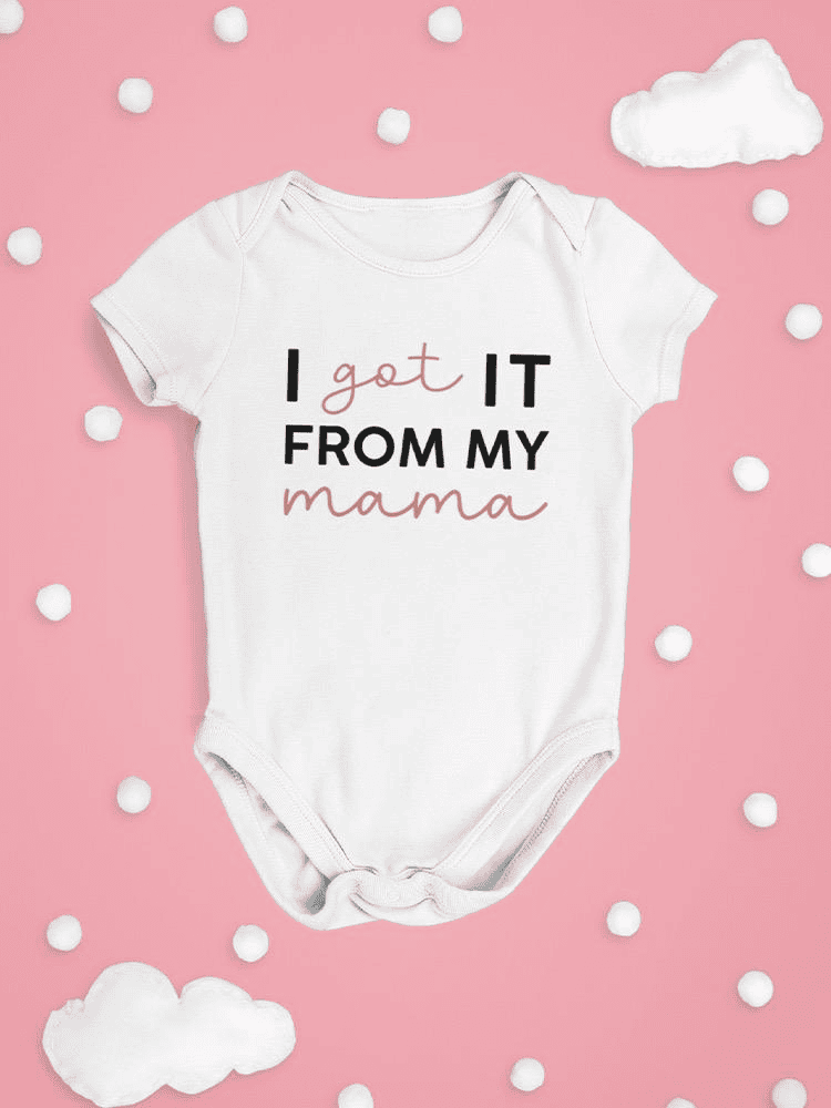 Got It From My Mama Bodysuit -SmartPrintsInk Designs - The Little Big Store