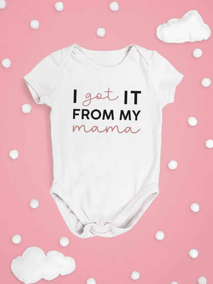 Got It From My Mama Bodysuit -SmartPrintsInk Designs - The Little Big Store
